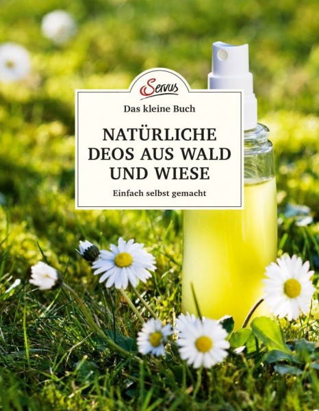 Servus Verlag Das kleine Buch: Natürliche Deos aus Wald und Wiese