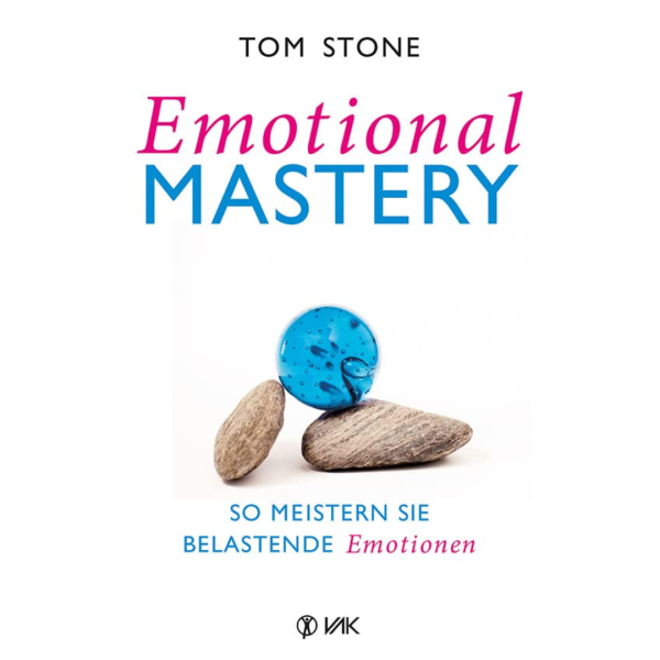 VAK Emotional Mastery - So meistern Sie belastende Emotionen